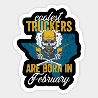 Coolest Truckers Are  Born In February Skull Trucker Birthday Gifr Sticker